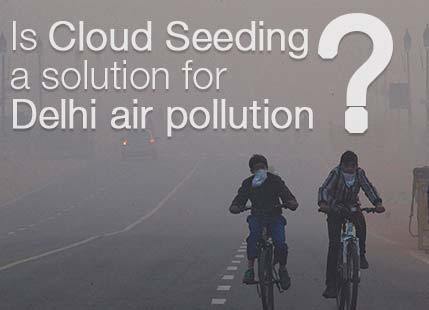 Is cloud seeding a solution for Delhi air pollution?