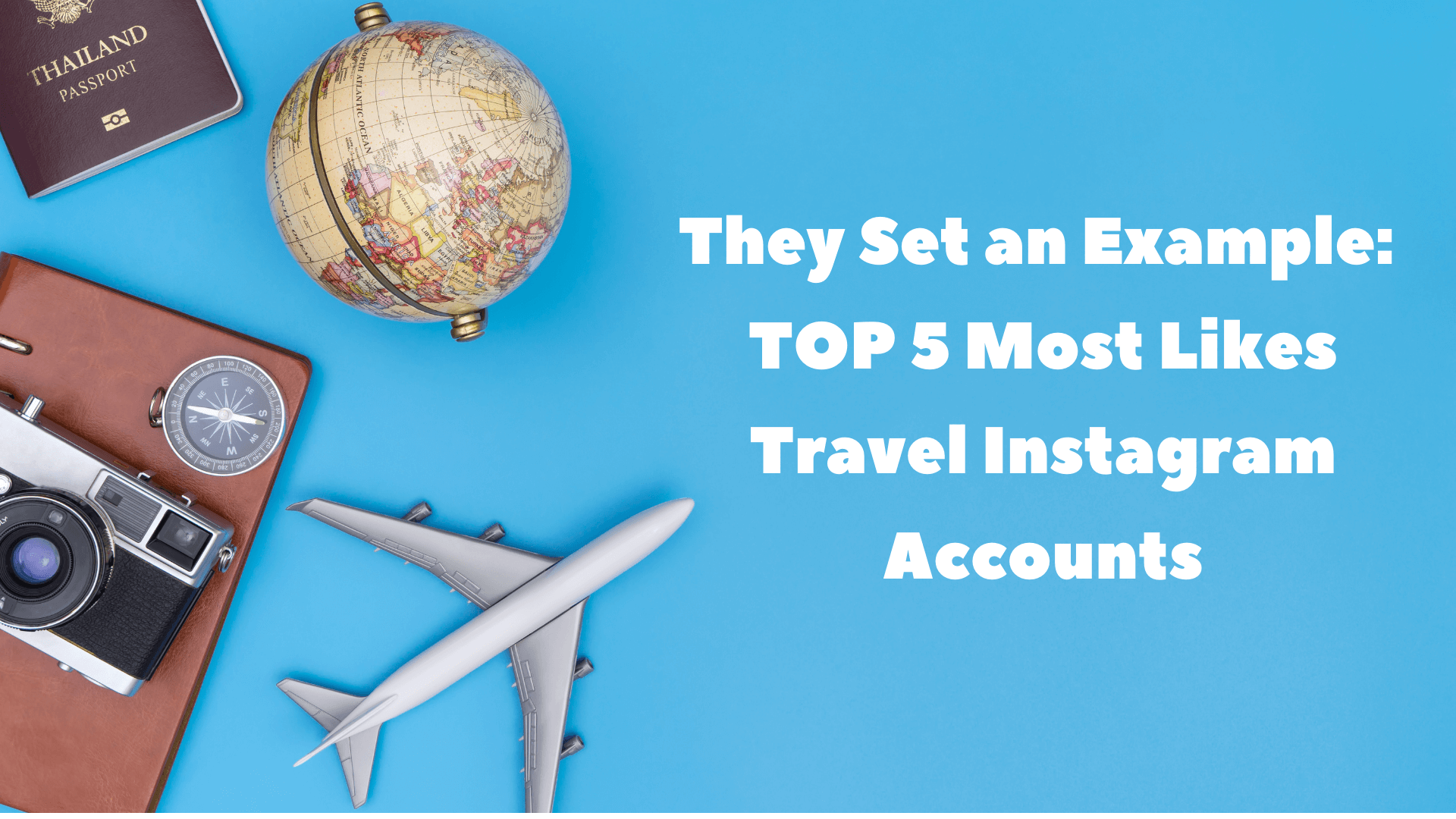 They Set an Example TOP 5 Most Likes Travel Instagram Accounts